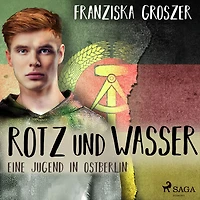 Rotz und Wasser - Eine Jugend in Ostberlin