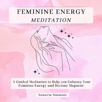 Feminine Energy Meditation: A Guided Meditation to Help you Enhance Your and Become Magnetic