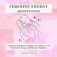 Feminine Energy Meditation: A Guided Meditation to Help you Enhance Your and Become Magnetic