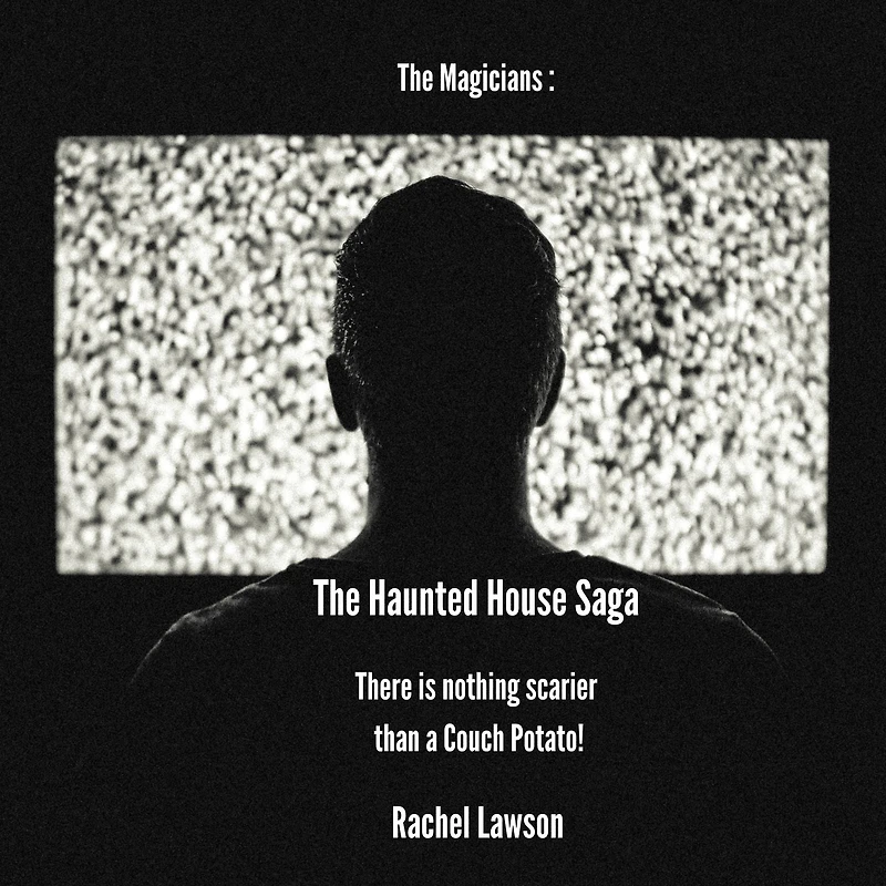 The Haunted House Saga: There is nothing scarier than a Couch Potato!