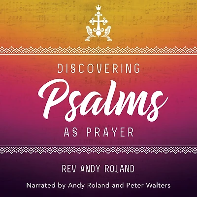 Discovering the Psalms as Prayer
