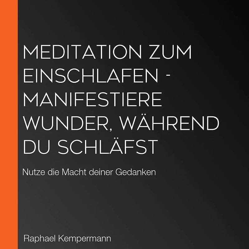 Meditation zum Einschlafen - Manifestiere Wunder, während du schläfst: Nutze die Macht deiner Gedanken