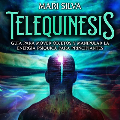 Telequinesis: Guía para mover objetos y manipular la energía psíquica principiantes