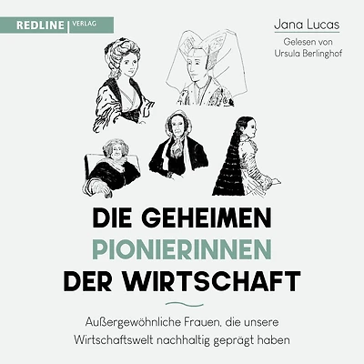 die geheimen Pionierinnen der Wirtschaft: Außergewöhnliche Frauen, unsere Wirtschaftswelt nachhaltig geprägt haben