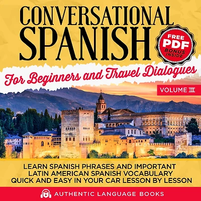 Conversational Spanish for Beginners and Travel Dialogues Volume III: Learn Phrases Important Latin American Vocabulary Quick Easy Your Car Lesson by