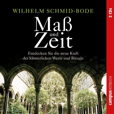 Maß und Zeit: Entdecken Sie die neue Kraft der klösterlichen Werte und Rituale