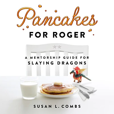 Pancakes for Roger: A Mentorship Guide Slaying Dragons