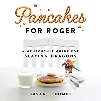 Pancakes for Roger: A Mentorship Guide Slaying Dragons