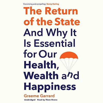 the Return of State: and Why it is Essential for our Health, Wealth Happiness