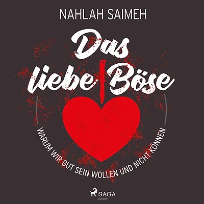 Das liebe Böse: Warum wir gut sein wollen und nicht können
