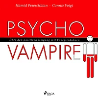 Psychovampire - Über den positiven Umgang mit Energieräubern (Ungekürzt)
