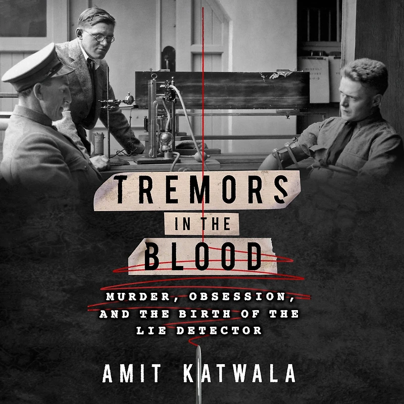 Tremors the Blood: Murder, Obsession, and Birth of Lie Detector
