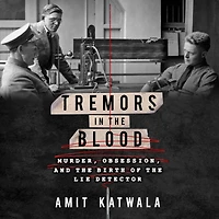 Tremors the Blood: Murder, Obsession, and Birth of Lie Detector
