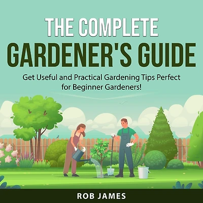 The Complete Gardener's Guide