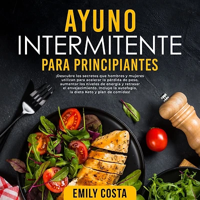 Ayuno Intermitente para Principiantes: ¡Descubre los secretos que hombres y mujeres utilizan acelerar la pérdida de peso, aumentar niveles energía retrasar el envejecimiento. Incluye autofagia, dieta Keto plan comidas!