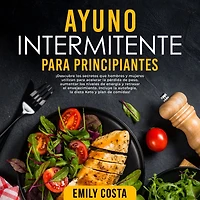 Ayuno Intermitente para Principiantes: ¡Descubre los secretos que hombres y mujeres utilizan acelerar la pérdida de peso, aumentar niveles energía retrasar el envejecimiento. Incluye autofagia, dieta Keto plan comidas!