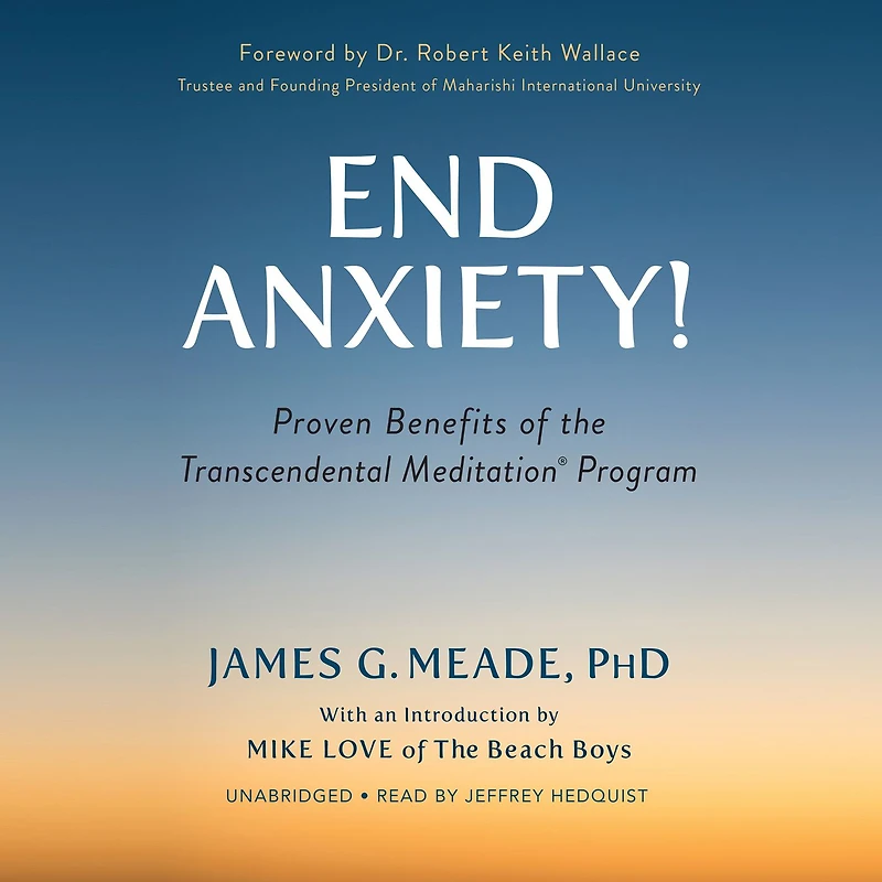End Anxiety!: Proven Benefits of the Transcendental Meditation® Program
