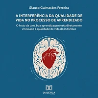 à Interferência da qualidade de vida no Processo Aprendizado: o fruto uma boa aprendizagem está diretamente vinculado do indivíduo
