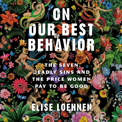 On Our Best Behavior: the Seven Deadly Sins and Price Women Pay to Be Good