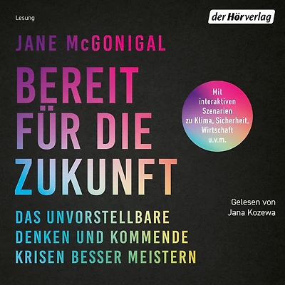 Bereit für die Zukunft: Das Unvorstellbare denken und kommende Krisen besser meistern - Mit interaktiven Szenarien zu Klima, Sicherheit, Wirtschaft u.v.m.