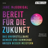 Bereit für die Zukunft: Das Unvorstellbare denken und kommende Krisen besser meistern - Mit interaktiven Szenarien zu Klima, Sicherheit, Wirtschaft u.v.m.