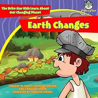 Earth Changes: The Brite Star Kids Learn About Our Changing Planet