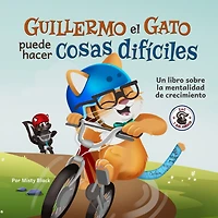 Guillermo el Gato puede hacer cosas difíciles: Un libro sobre la mentalidad de crecimiento