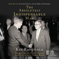 the Absolutely Indispensable Man: Ralph Bunche, United Nations, and Fight to End Empire