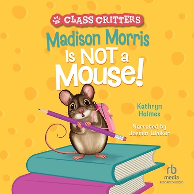 Madison Morris Is NOT a Mouse!: (Class Critters #3)