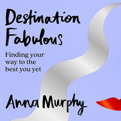 Destination Fabulous: Finding your way to the best you yet