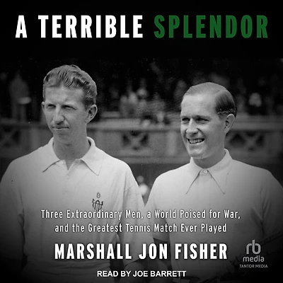 a Terrible Splendor: Three Extraordinary Men, World Poised for War, and the Greatest Tennis Match Ever Played