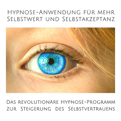 Hypnose-Anwendung für mehr Selbstwert und Selbstakzeptanz: Das revolutionäre Hypnose-Programm zur Steigerung des eigenen Selbstvertrauens