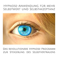 Hypnose-Anwendung für mehr Selbstwert und Selbstakzeptanz: Das revolutionäre Hypnose-Programm zur Steigerung des eigenen Selbstvertrauens