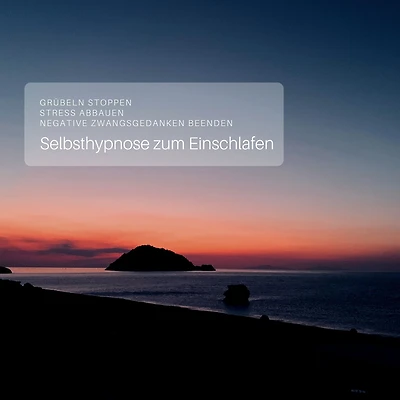 Selbsthypnose zum Einschlafen: Grübeln stoppen - Stress abbauen - negative Zwangsgedanken beenden: Eine hochwirksame Einschlafhilfe auf der Basis tiefer Entspannung