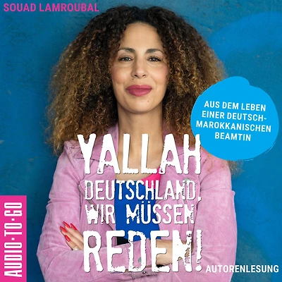 Yallah Deutschland, wir müssen reden!: Aus dem Leben einer deutsch-marokkanischen Beamtin