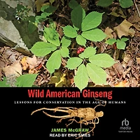 Wild American Ginseng: Lessons for Conservation the Age of Humans