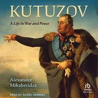 Kutuzov: A Life War and Peace