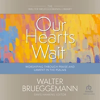 Our Hearts Wait: Worshiping through Praise and Lament the Psalms