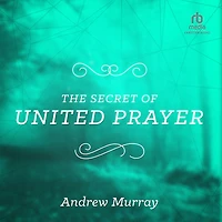 The Secret of United Prayer