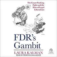 FDR's Gambit: the Court Packing Fight and Rise of Legal Liberalism