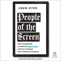 People of the Screen: How Evangelicals Created Digital Bible and It Shapes Their Reading Scripture