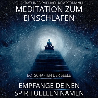 Meditation zum Einschlafen - Empfange deinen spirituellen Namen: Botschaften der Seele
