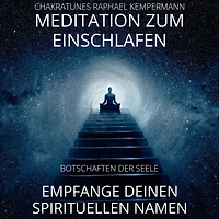 Meditation zum Einschlafen - Empfange deinen spirituellen Namen: Botschaften der Seele