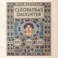 Cleopatra's Daughter: Egyptian Princess, Roman Prisoner, African Queen