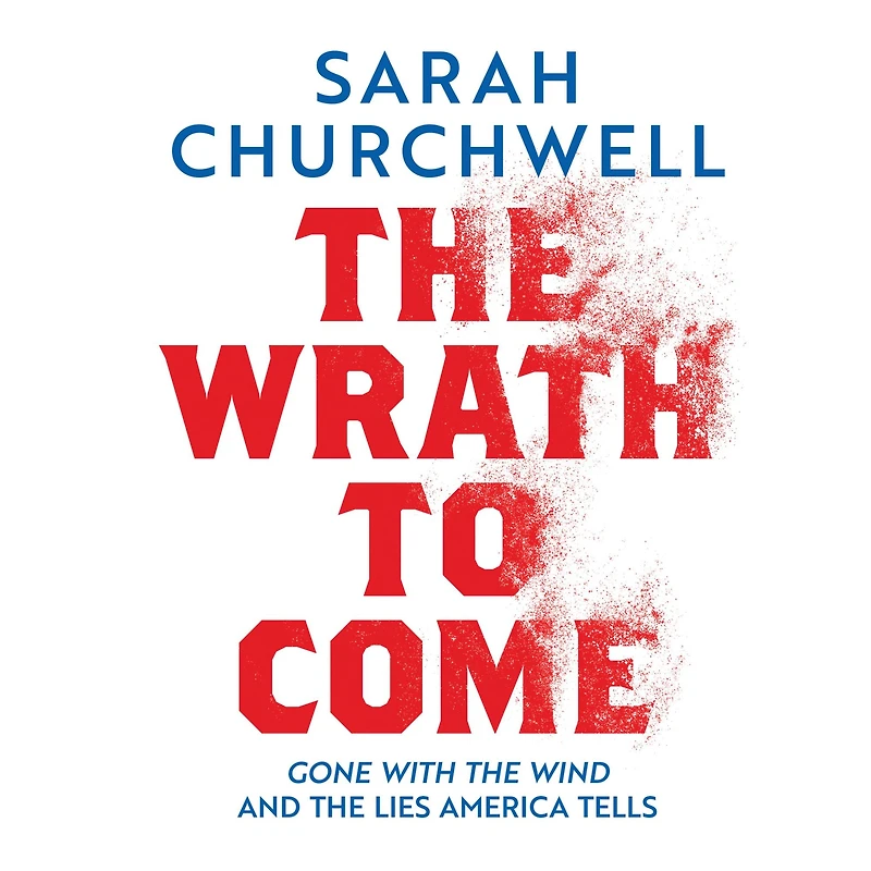 the Wrath to Come: Gone with Wind and Lies America Tells