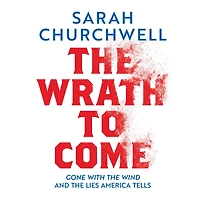 the Wrath to Come: Gone with Wind and Lies America Tells