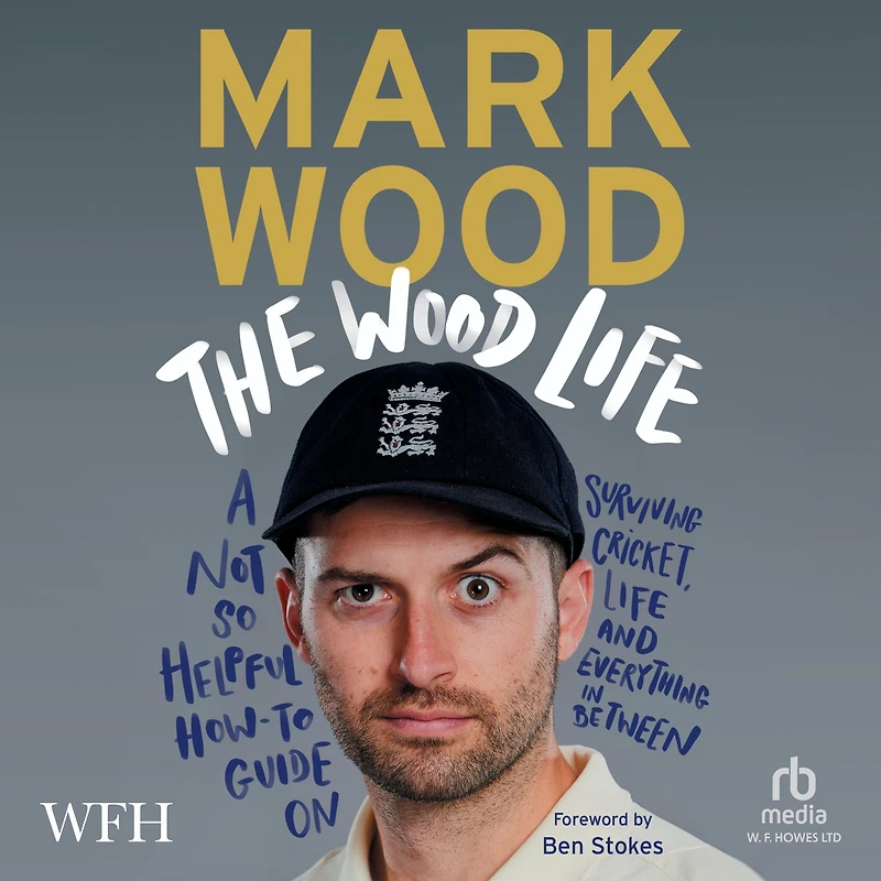 The Wood Life: A Not so Helpful How-To Guide on Surviving Cricket, Life and Everything Between