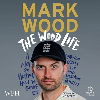 The Wood Life: A Not so Helpful How-To Guide on Surviving Cricket, Life and Everything Between