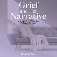 Grief and Her Narrative: A Memoir of Sudden Therapist Loss