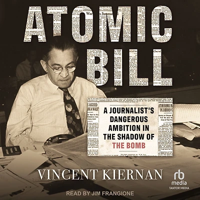 Atomic Bill: A Journalist's Dangerous Ambition the Shadow of Bomb